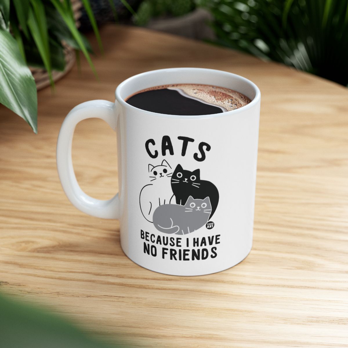 Cats Because I Have No Friends Coffee Mug