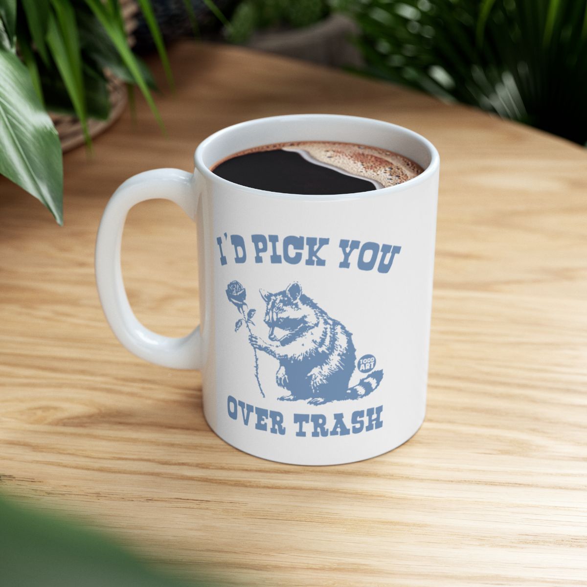 I'd Pick You Over Trash Raccoon Mug Gift