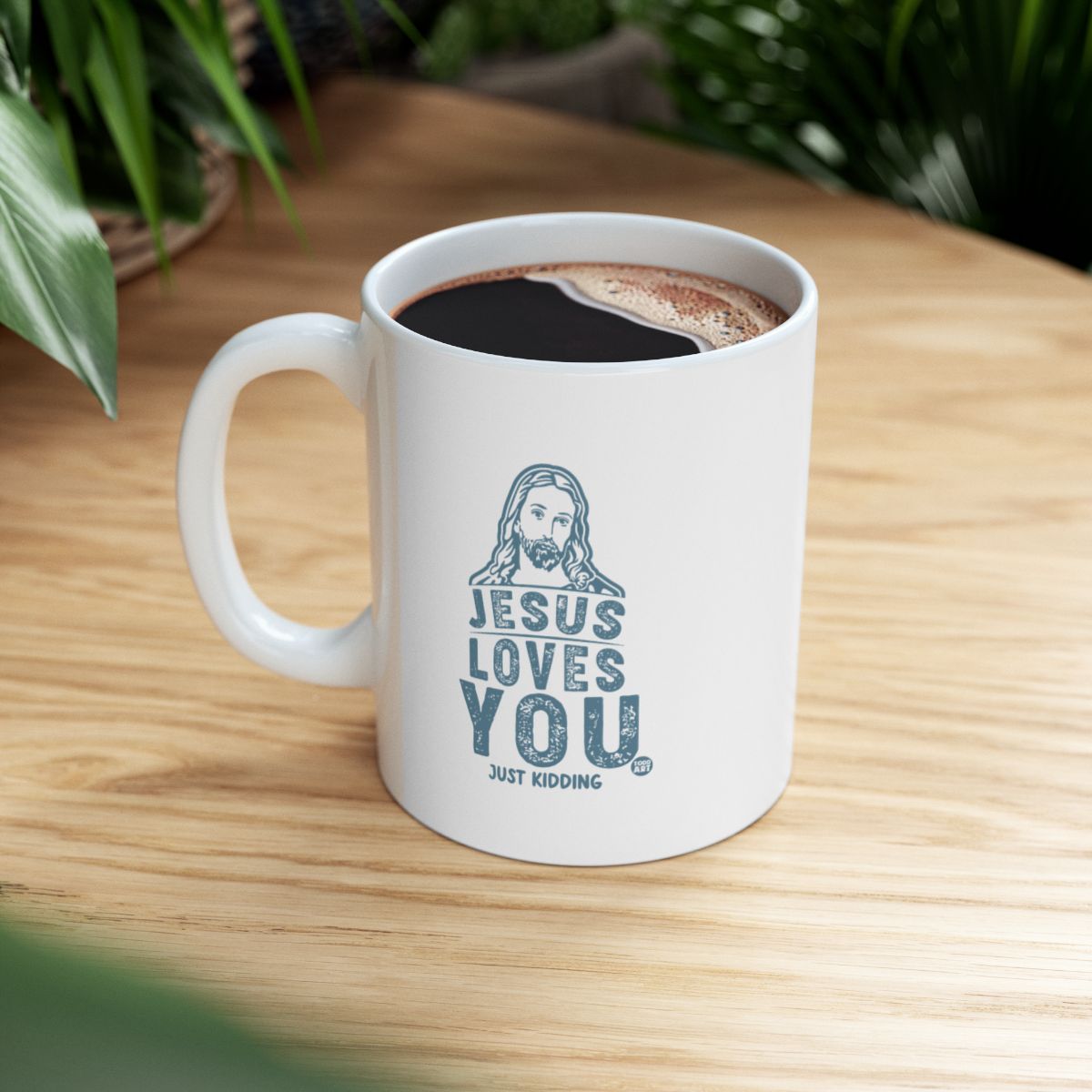 Funny Jesus Loves You Just Kidding Coffee Mug