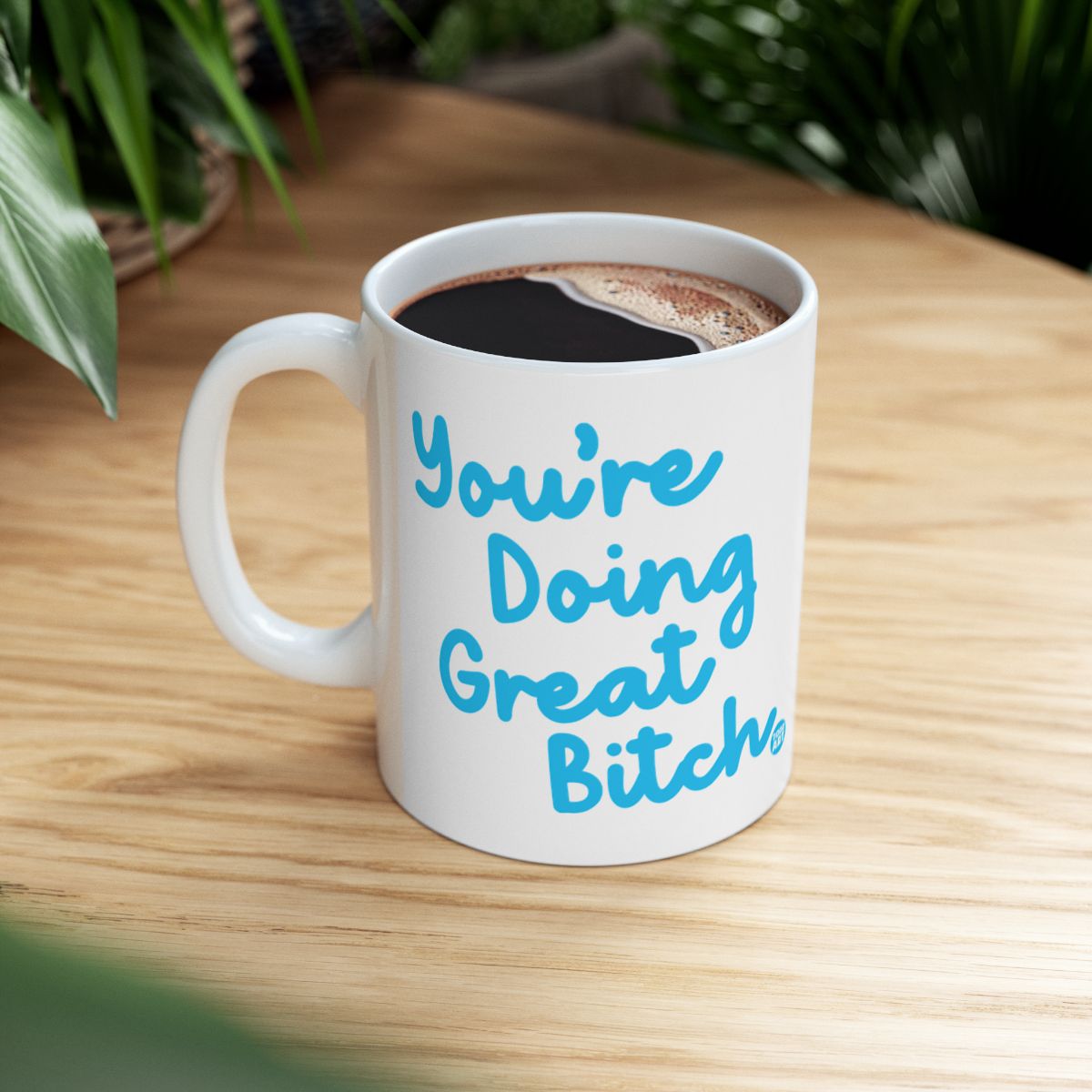 Motivational You're Doing Great Bitch Coffee Mug