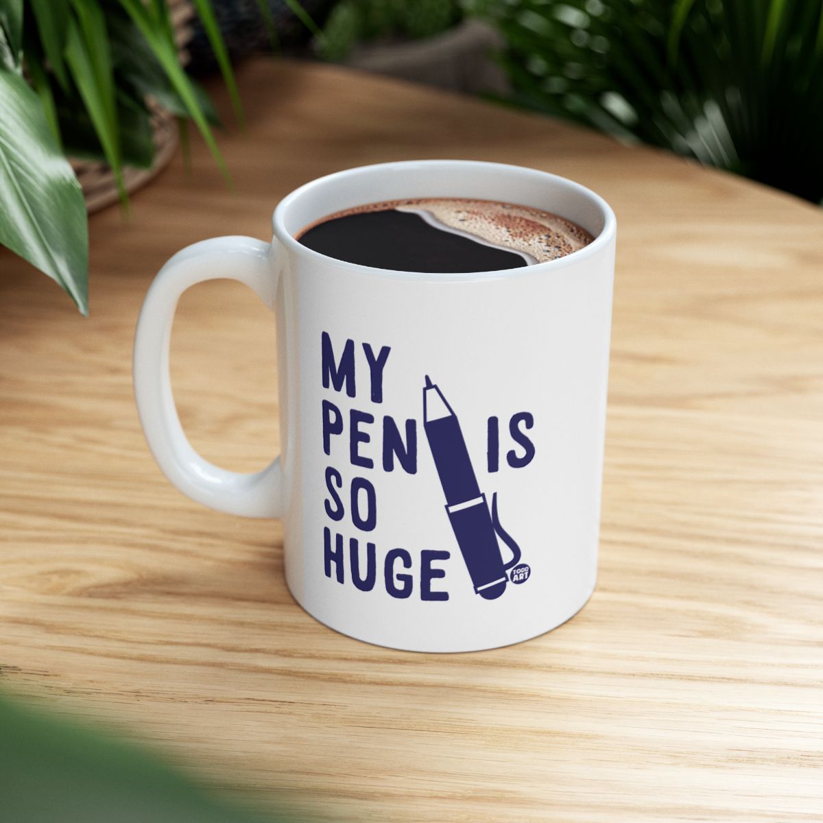 My Pen Is So Huge Humorous Coffee Mug