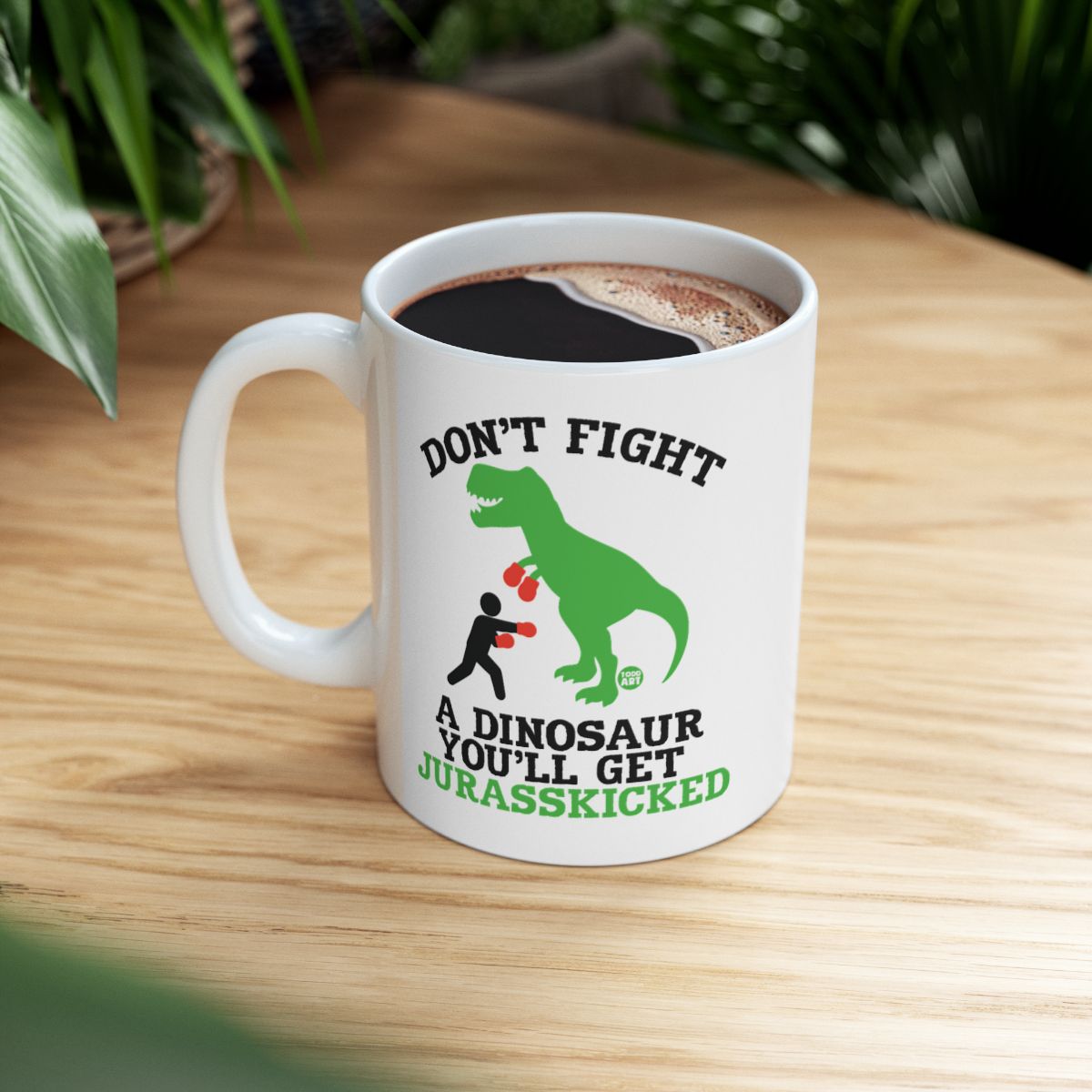Don't Fight a Dinosaur You'll Get Jurasskicked Mug