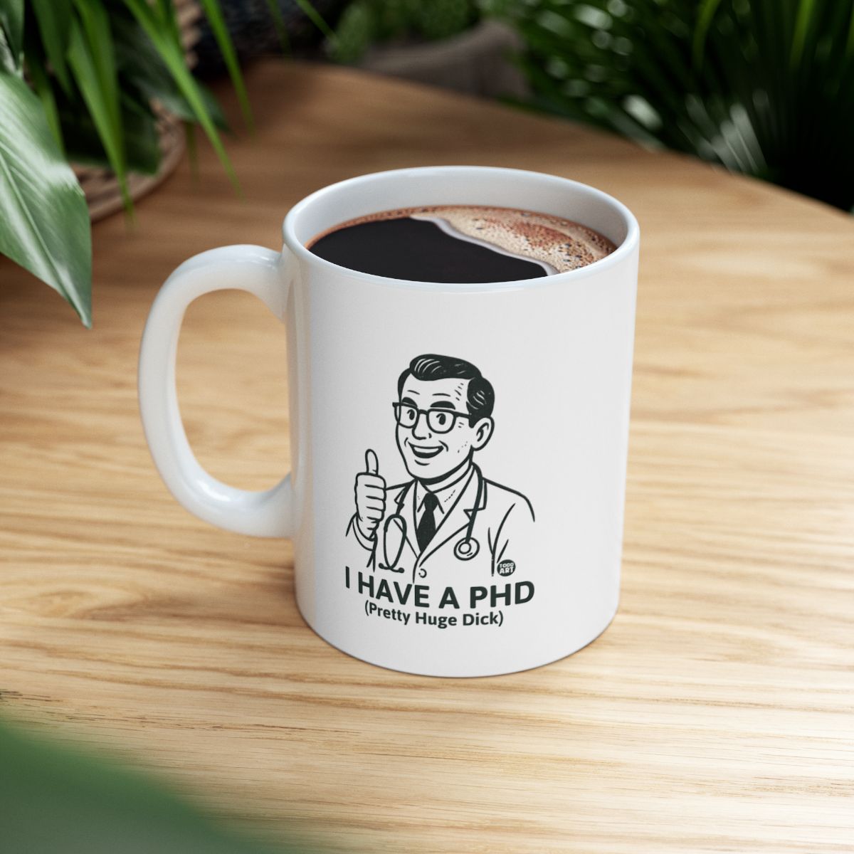 I Have a PhD Funny Doctor Mug for Coffee and Tea