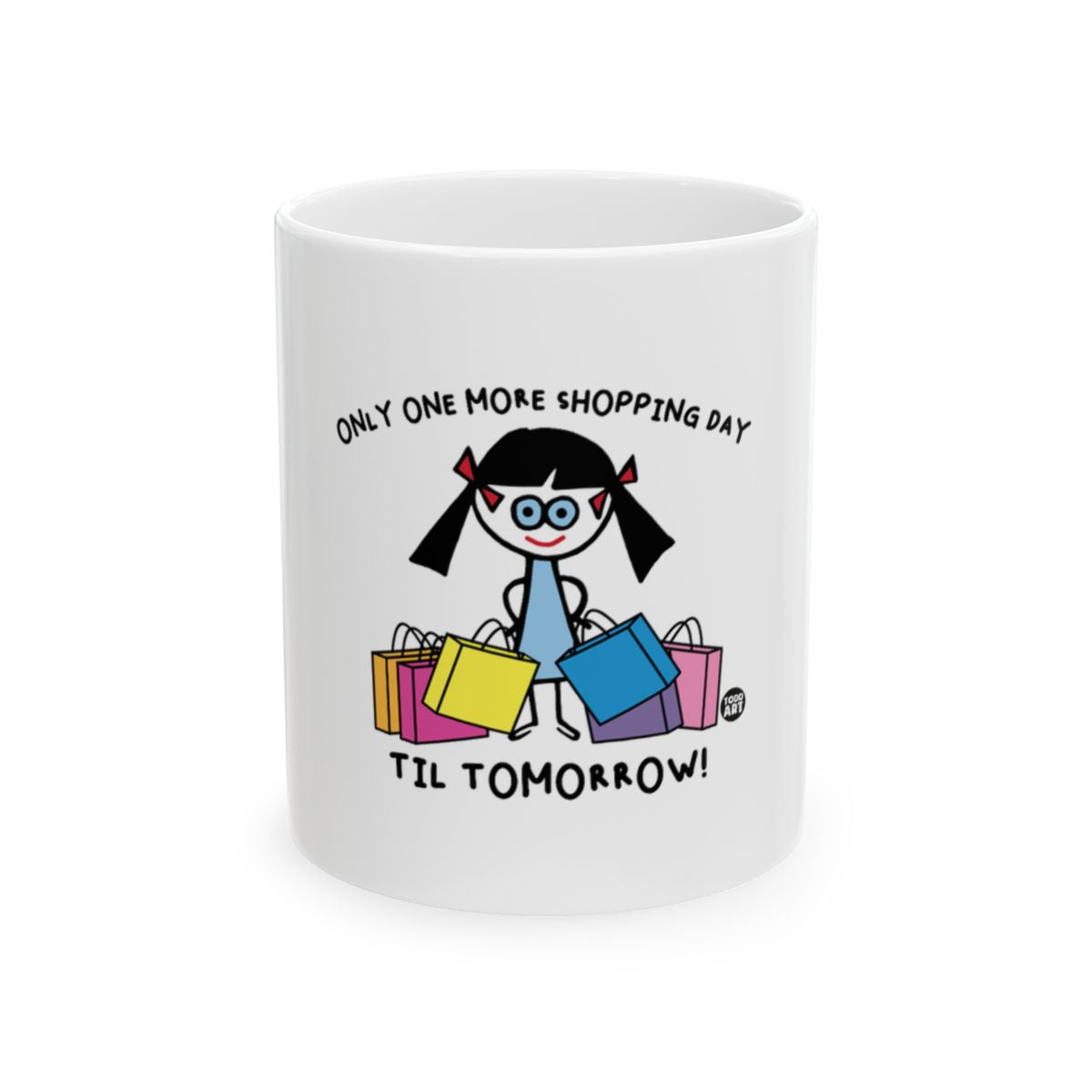 Only One More Shopping Day Til Tomorrow mug