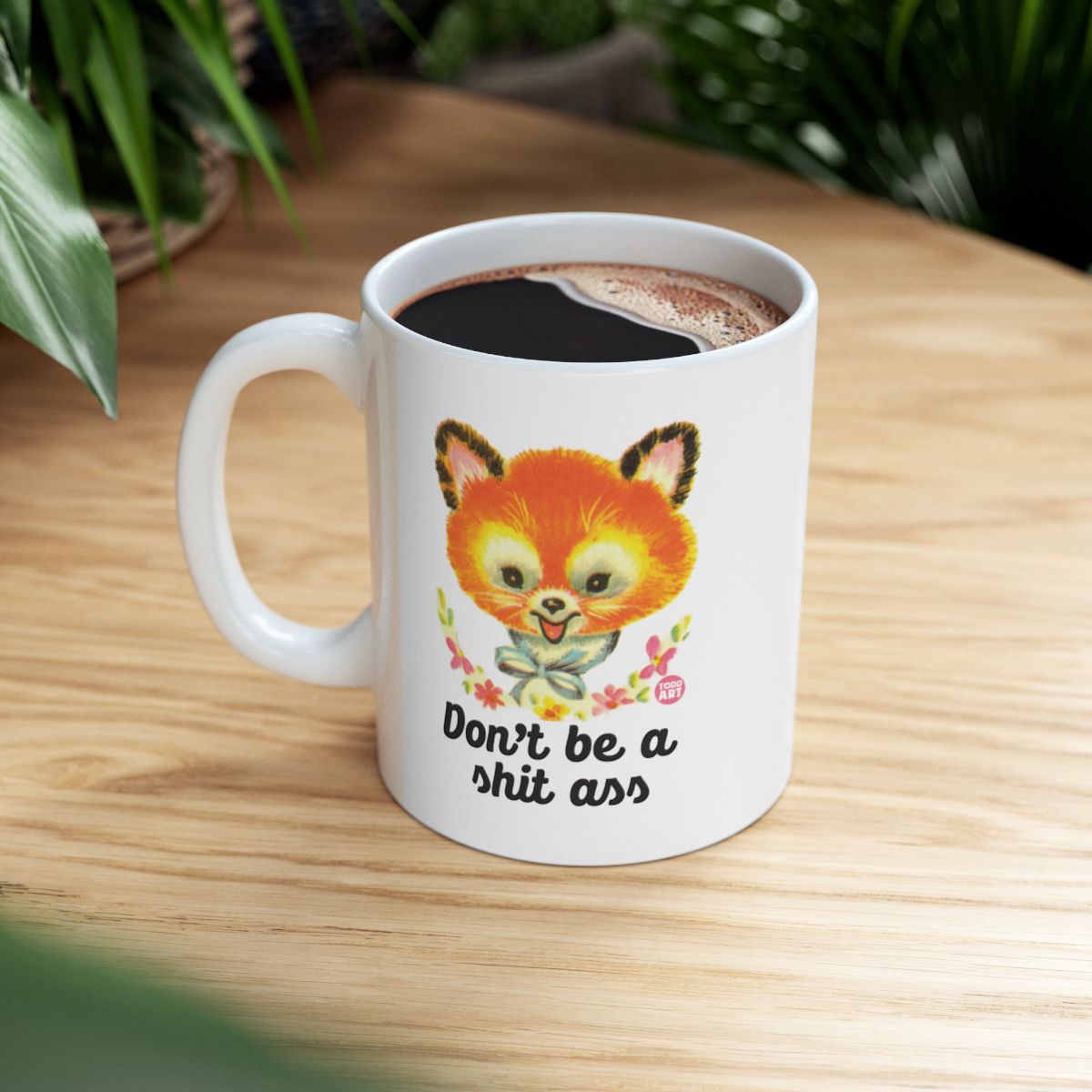 Don't Be A Shit Ass Cute Animal Art Mug