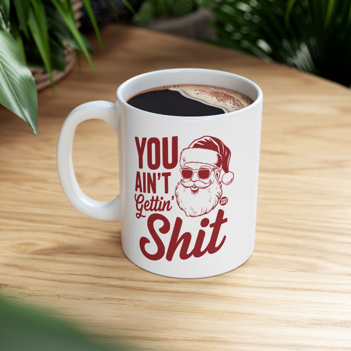 Funny Santa Mug You Ain't Gettin' Shit Christmas Gift