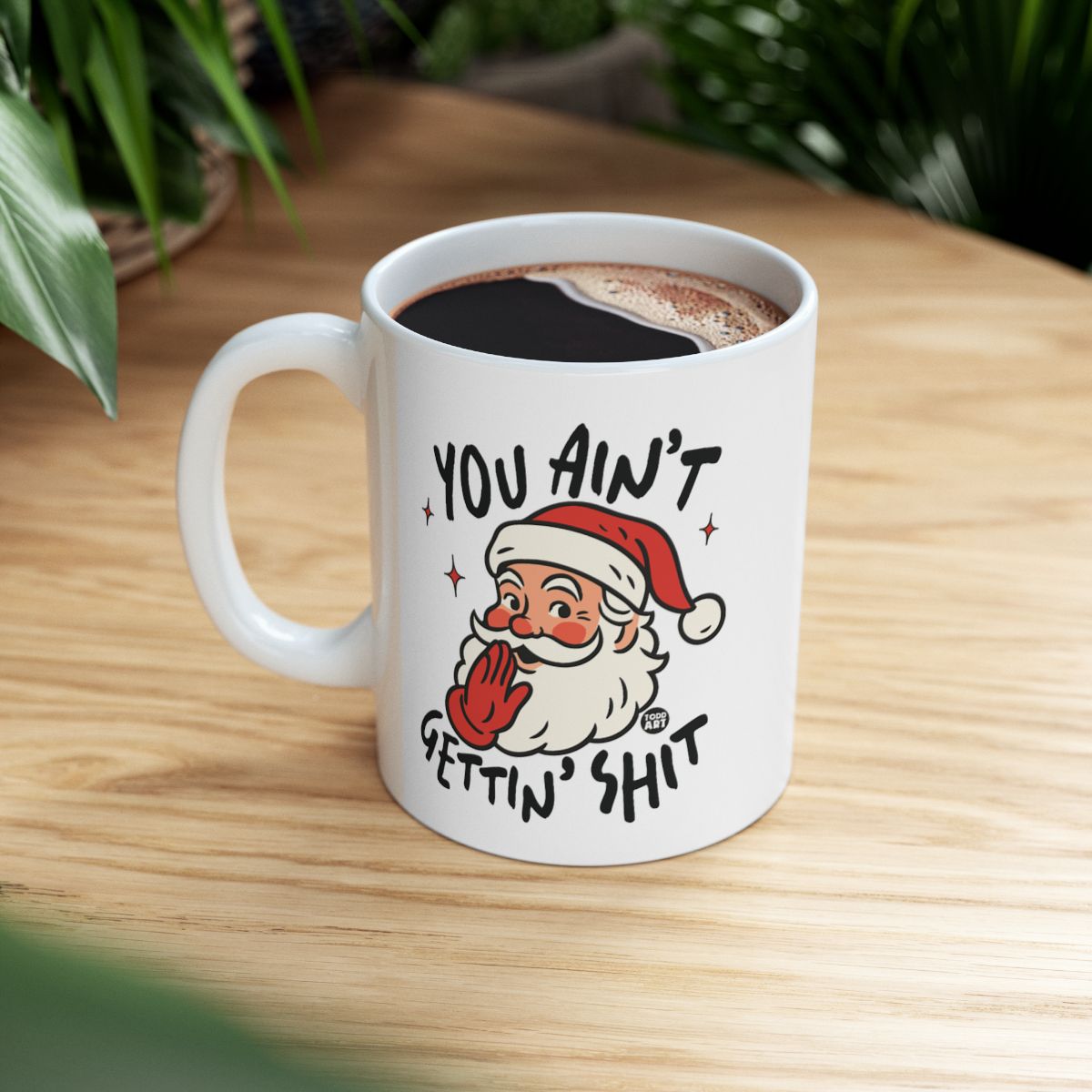 Funny Santa Mug with You Ain't Gettin' Shit Text