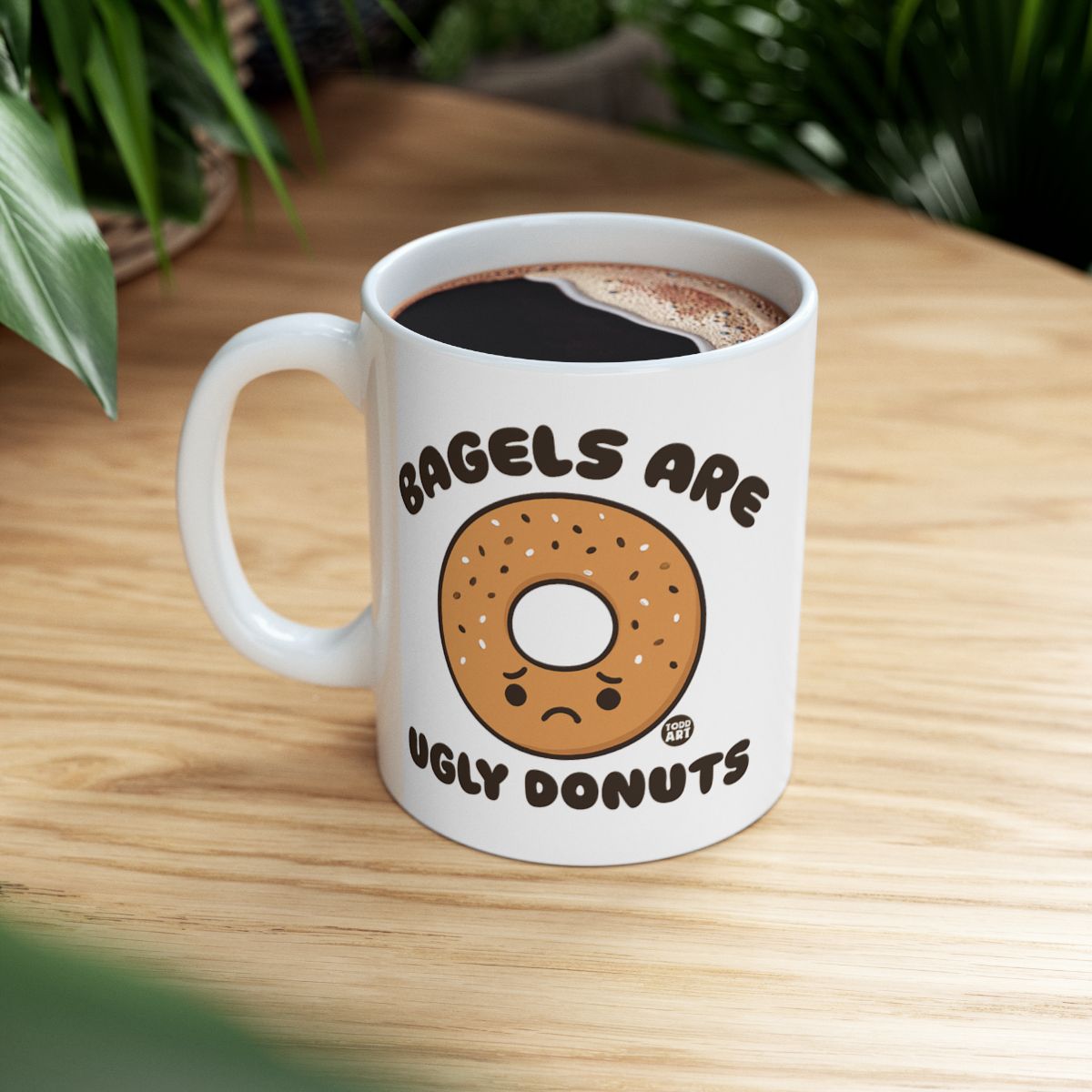 Bagels are Ugly Donuts Funny Coffee Mug for Morning Drinks