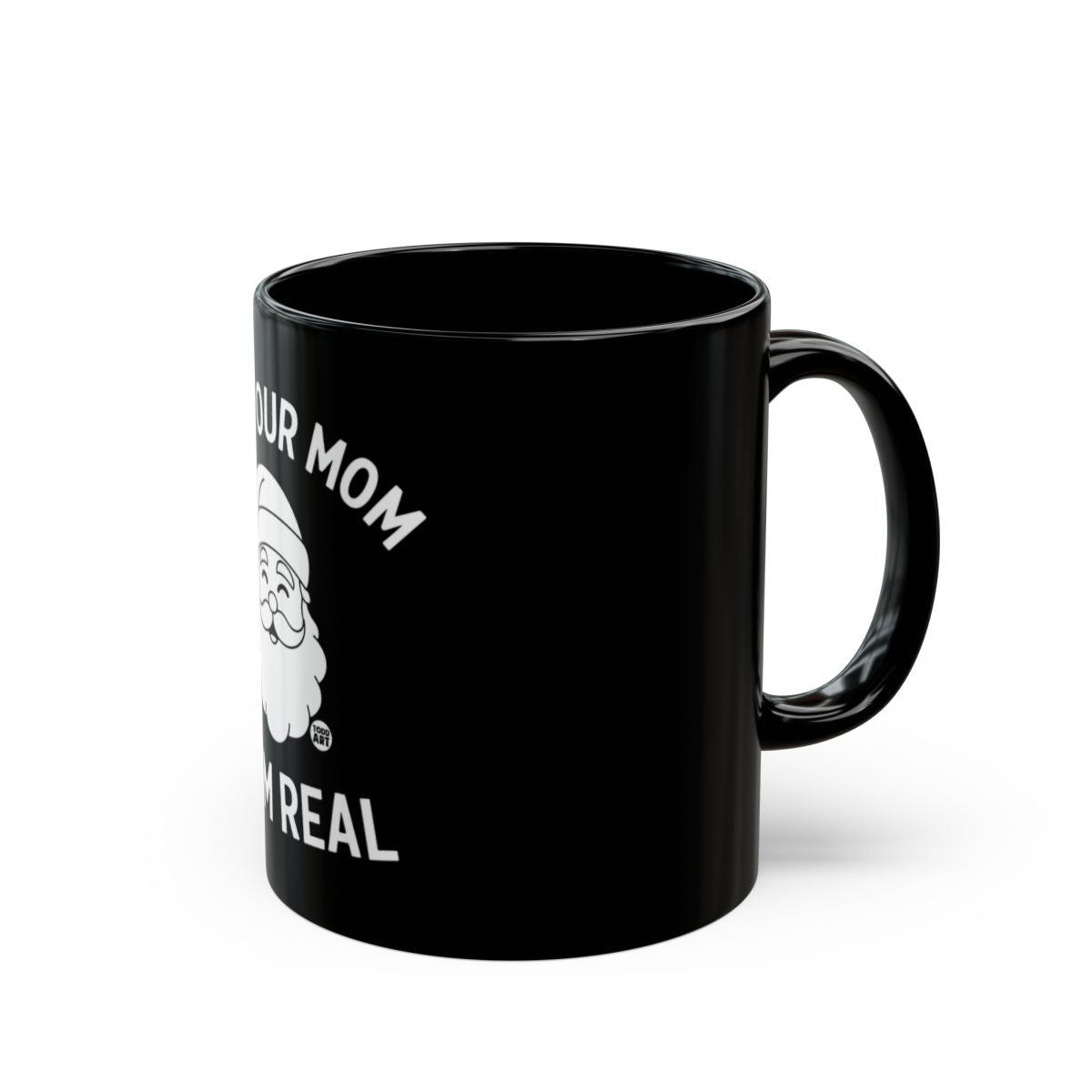 Funny Santa Mug Your Mom Believes I'm Real Coffee Cup