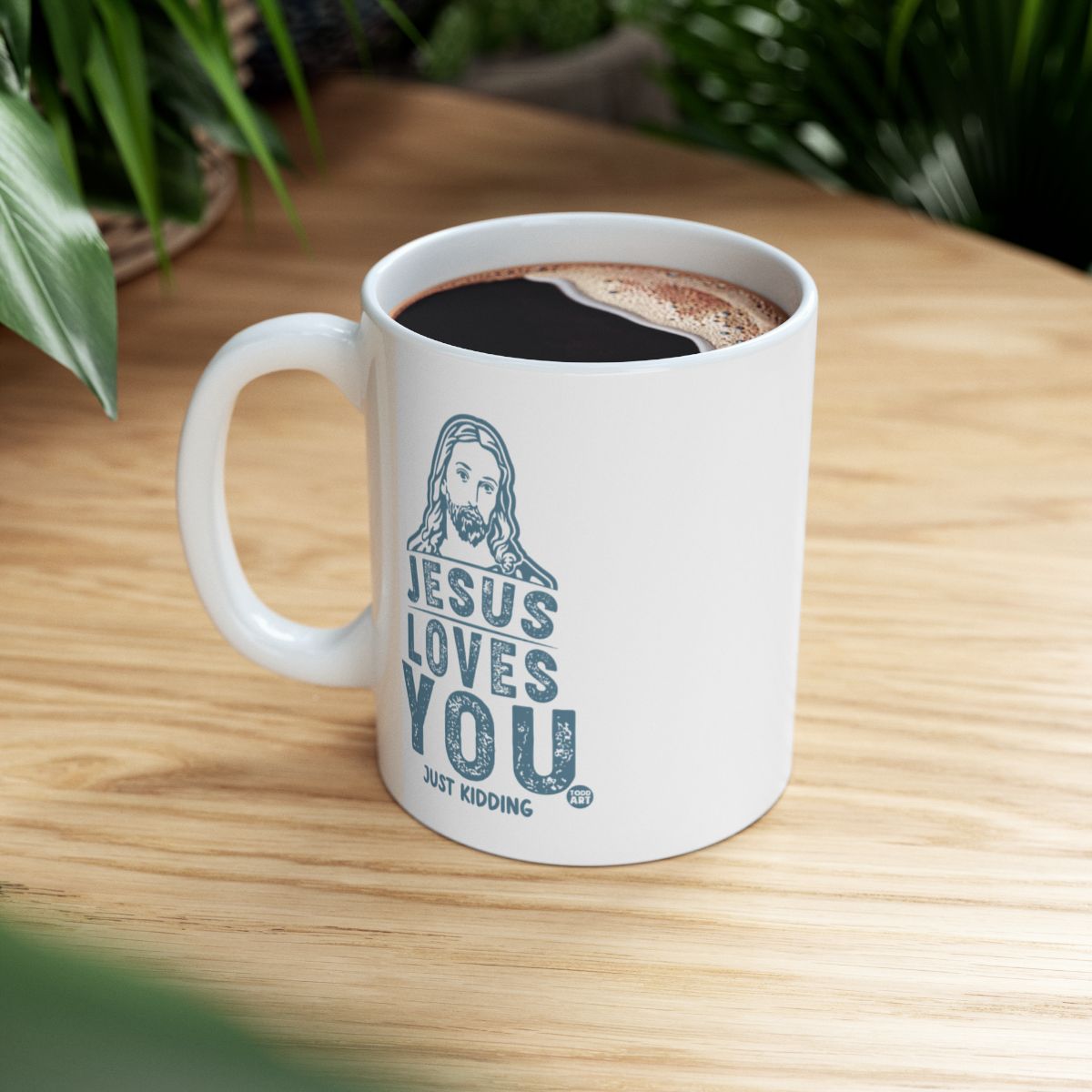 Jesus Loves You Just Kidding Printed Mug