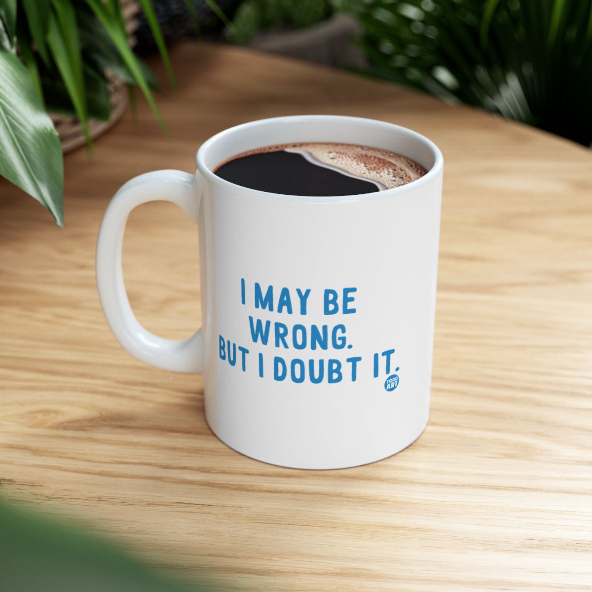 I May Be Wrong But I Doubt It Motivational Mug
