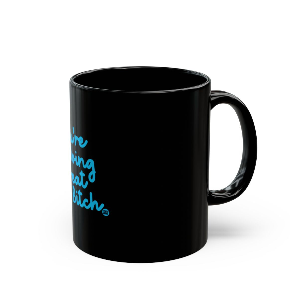 You're Doing Great Bitch Motivational Coffee Mug