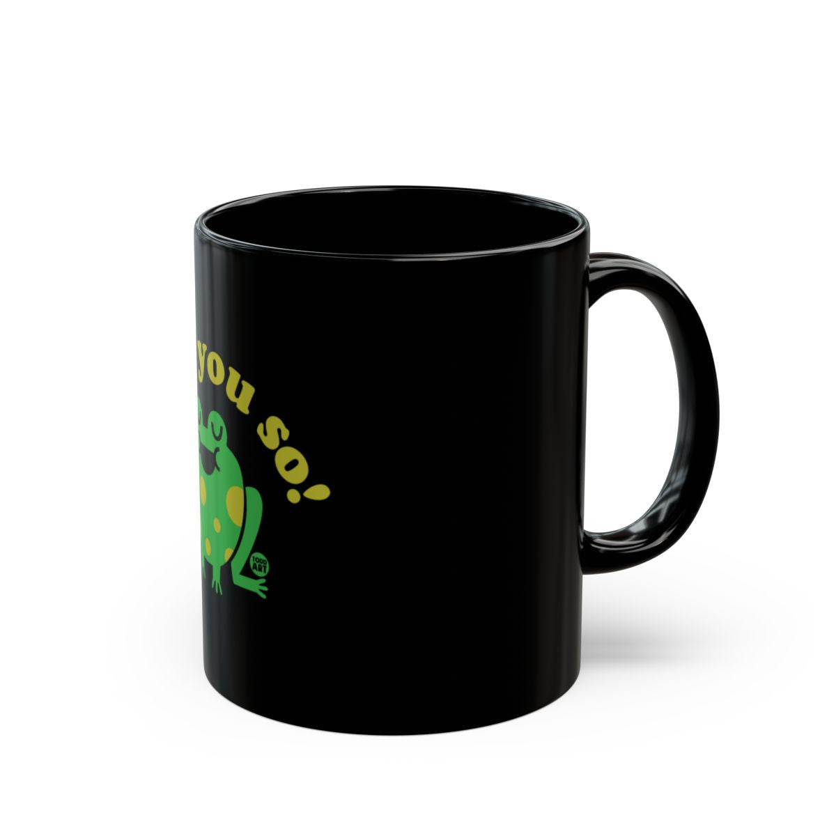 I Told You So Frog Black Coffee Mug Funny Gift