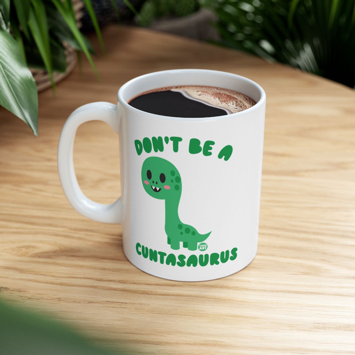 Don't Be A Cuntasaurus Dinosaur Coffee Mug