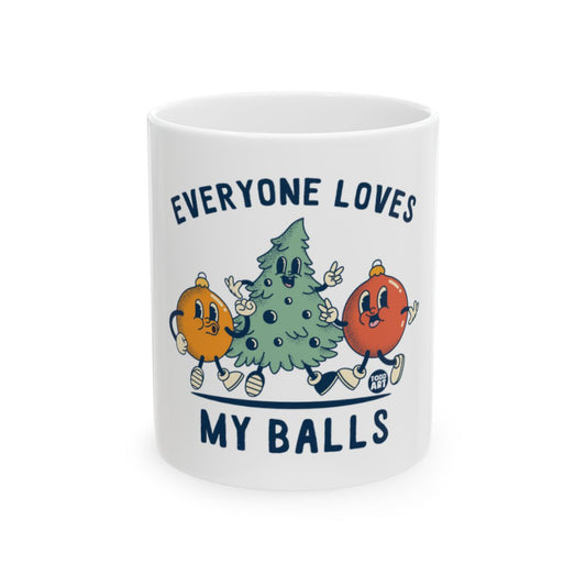 Everyone Loves My Balls Funny Mug Holiday Gift