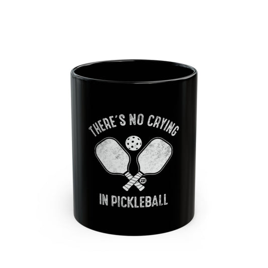 There's No Crying in Pickleball Mug Coffee Cup