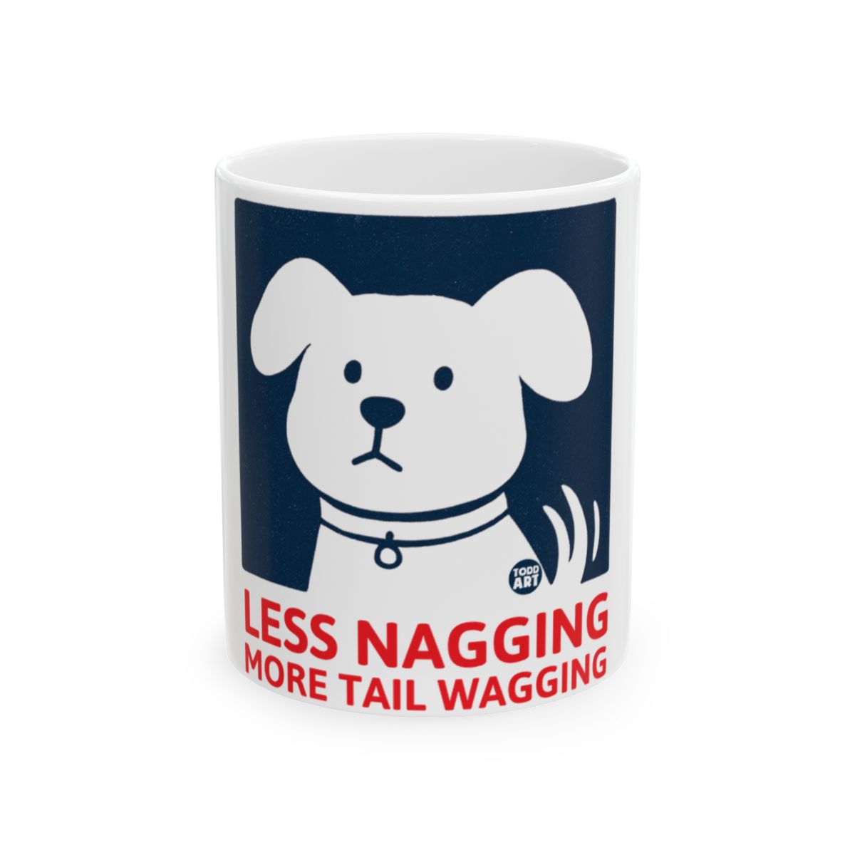 Less Nagging More Tail Wagging Quote Mug