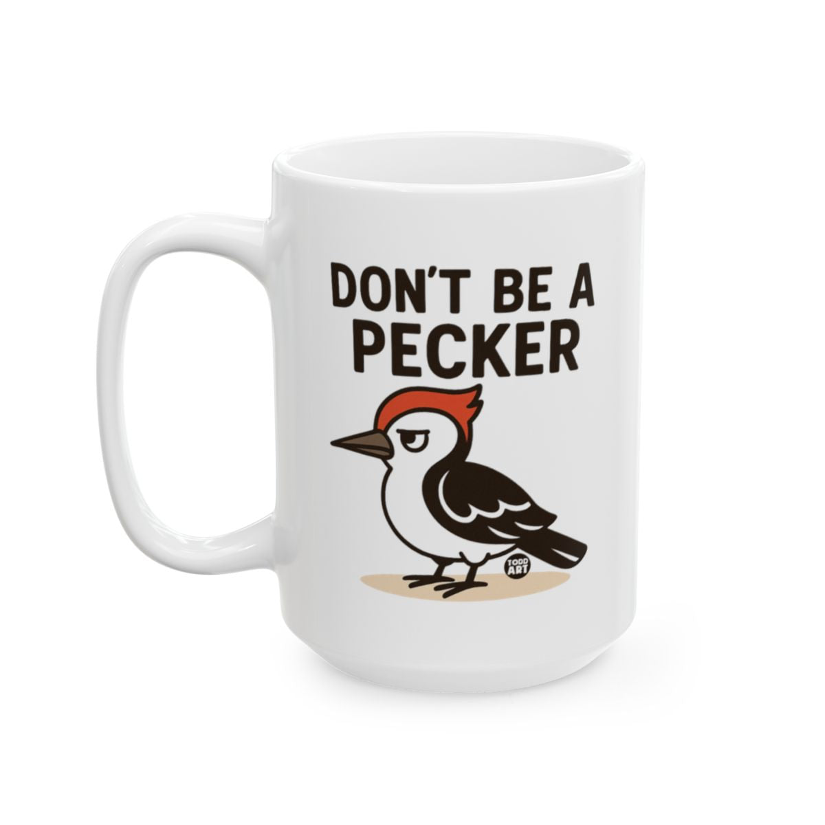 Don't Be A Pecker Coffee Mug Perfect For Gifting