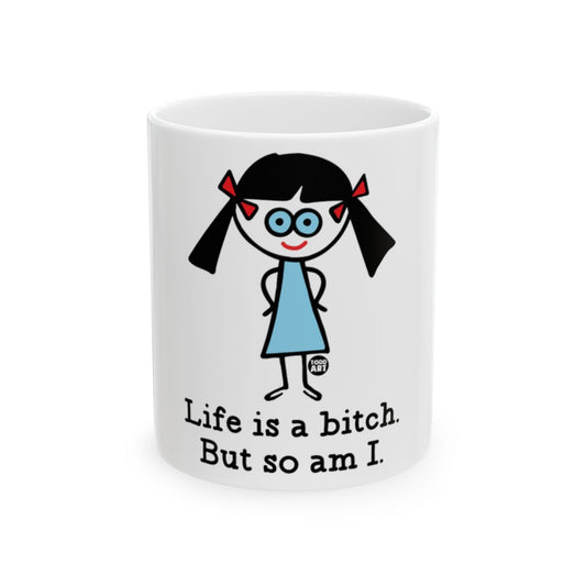 Life is a bitch But so am I Mug