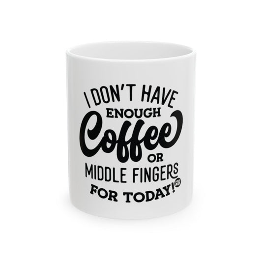I Don't Have Enough Coffee or Middle Fingers Mug