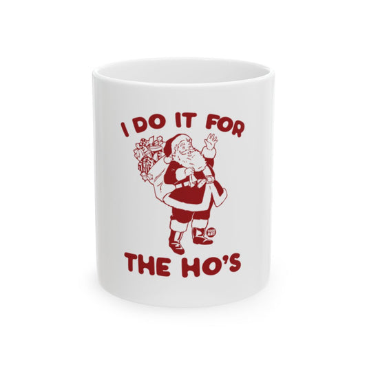 I Do It For The Ho's Funny Santa Christmas Mug