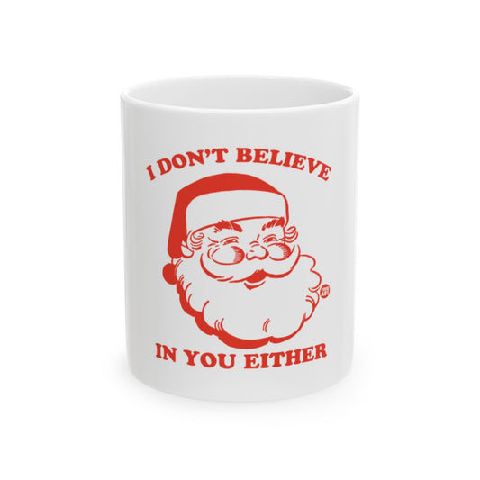 I Don't Believe in You Either Santa Mug Hilarious Christmas Gift