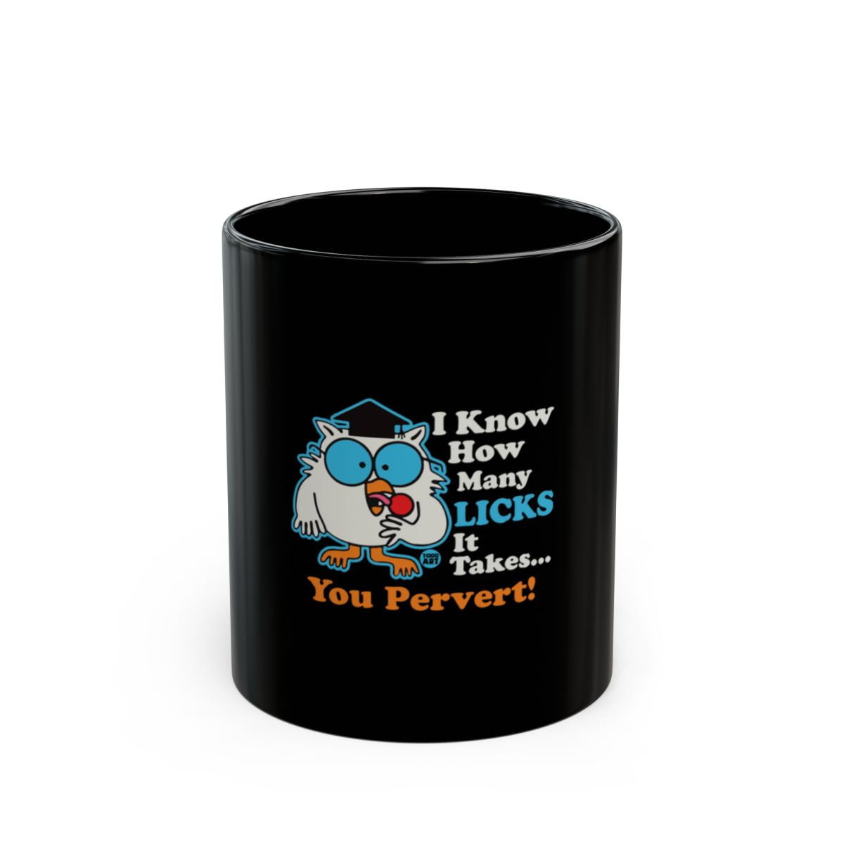 I Know How Many Licks It Takes You Pervert mug