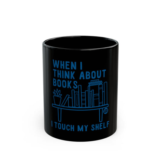 When I Think About Books I Touch My Shelf mug