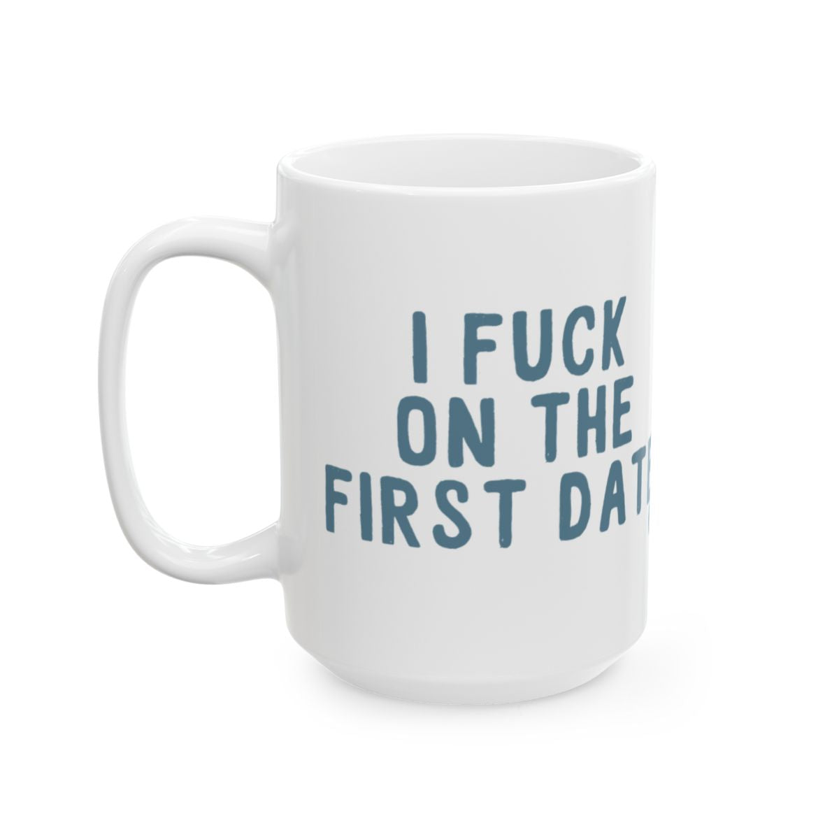 I Fuck On The First Date Bold Statement Mug