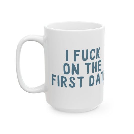 I Fuck On The First Date Bold Statement Mug