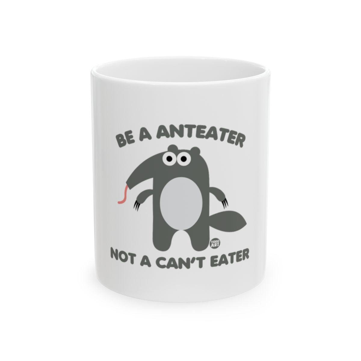 Be a Anteater Not a Can't Eater Fun Mug