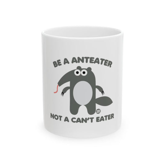 Be a Anteater Not a Can't Eater Fun Mug