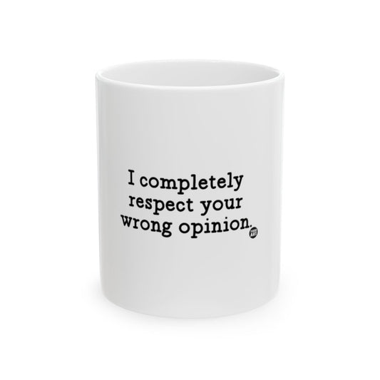 I Completely Respect Your Wrong Opinion Mug