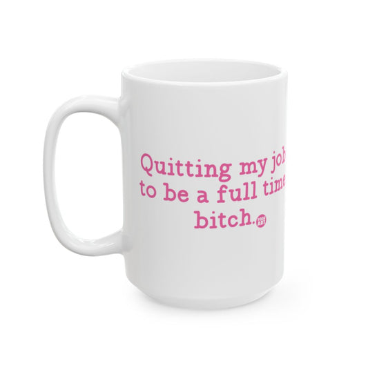 Quitting my job to be a full time bitch mug