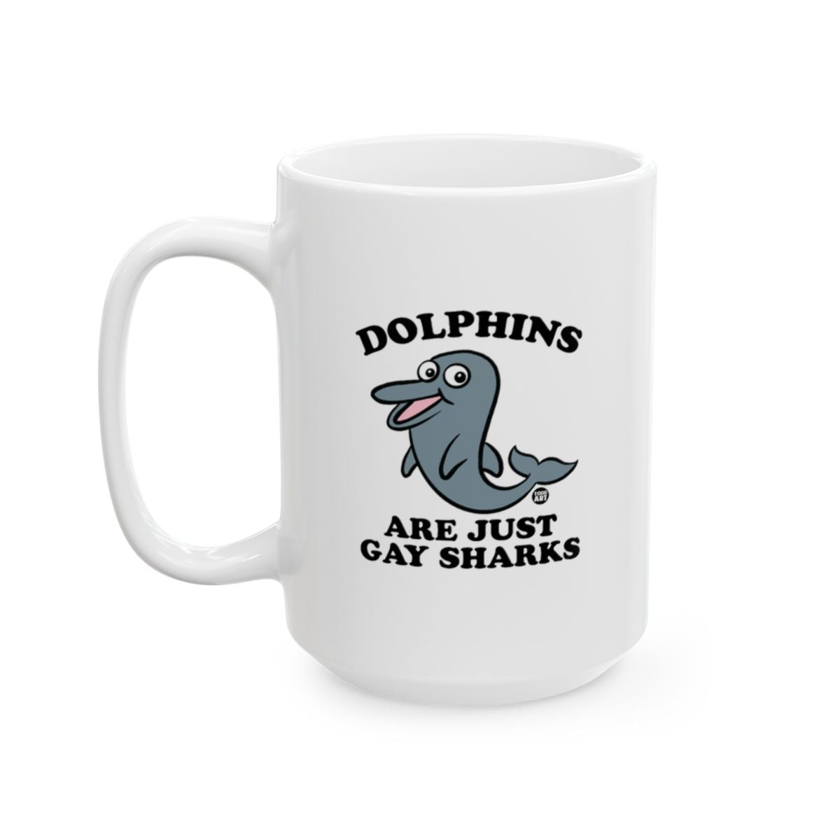 Dolphins Are Just Gay Sharks Mug
