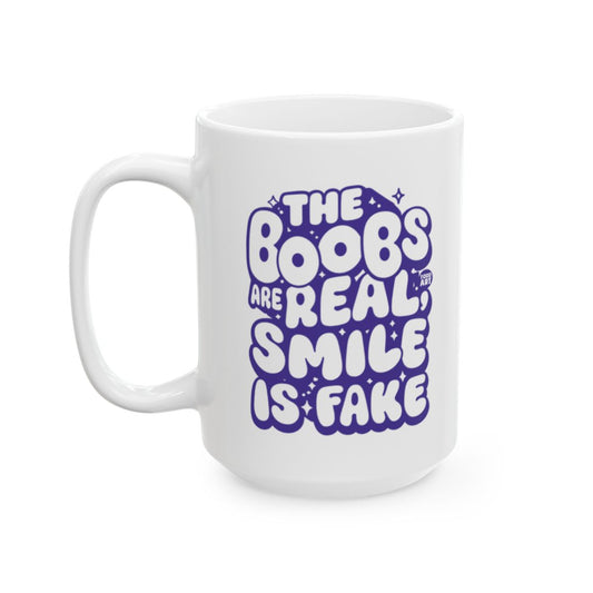 The Boobs Are Real Smile Is Fake Funny Mug