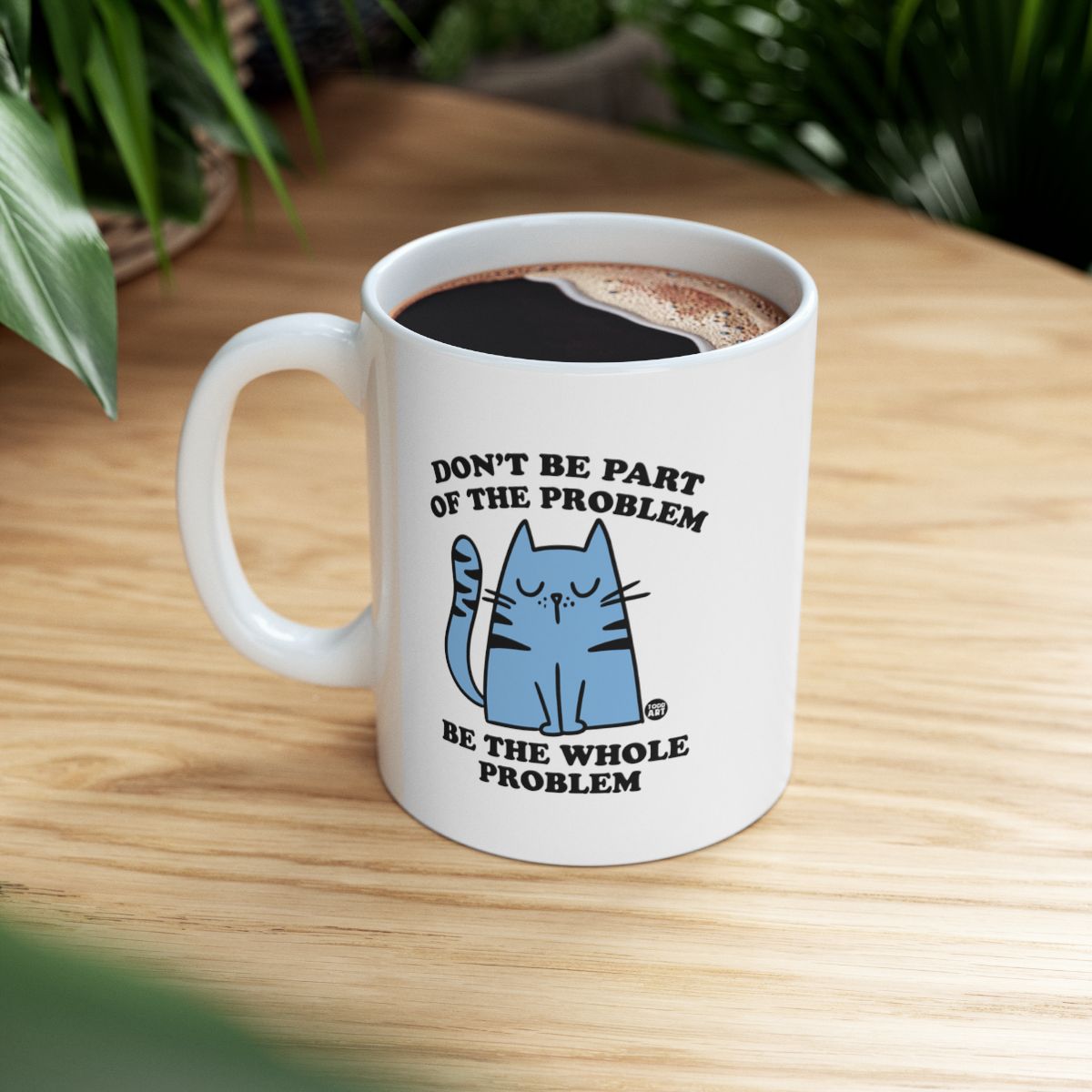 Don't Be Part Of The Problem Be The Whole Problem Mug