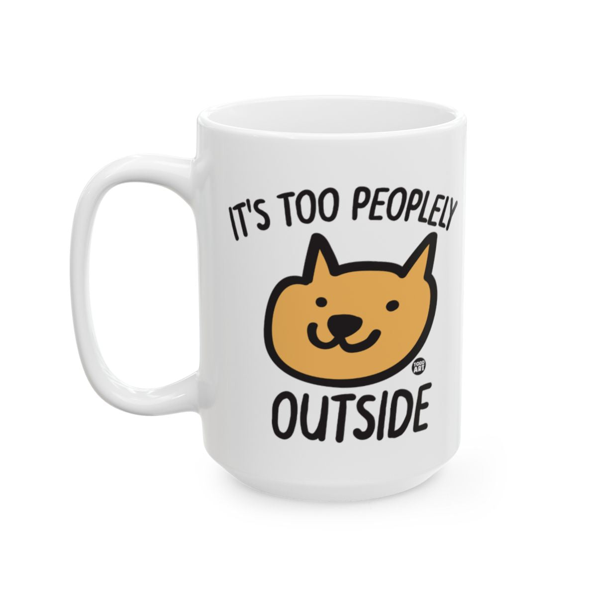 It's Too Peopley Outside Coffee Mug Cute Dog Design