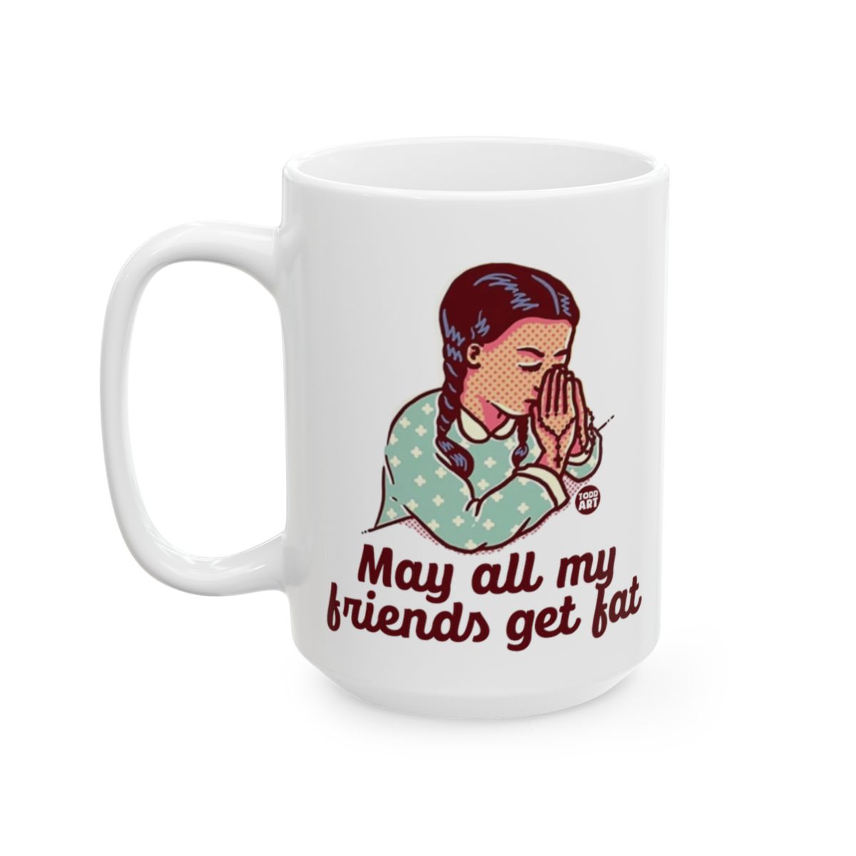 May All My Friends Get Fat Mug With Praying Girl Design