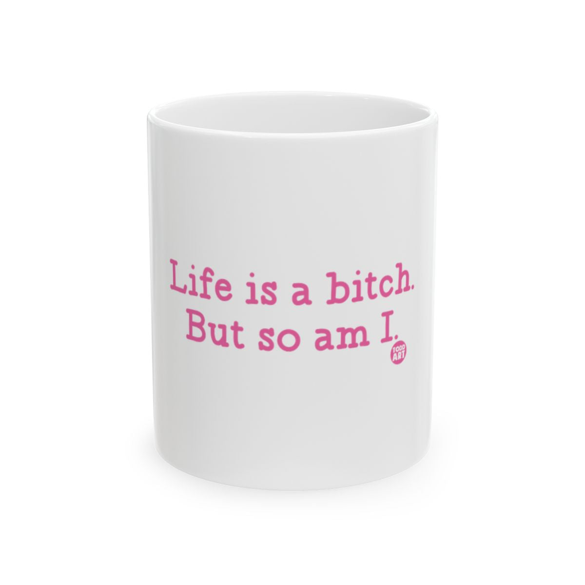 Life is a bitch But so am I ceramic mug