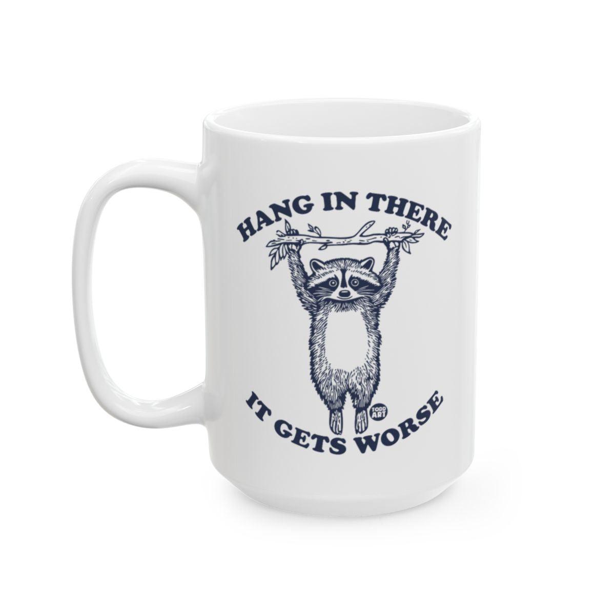 Hang In There It Gets Worse Raccoon Mug