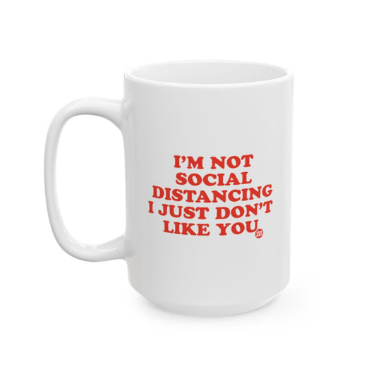 I'm Not Social Distancing I Just Don't Like You Mug