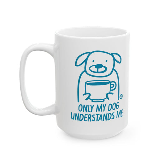 Only My Dog Understands Me Coffee Mug
