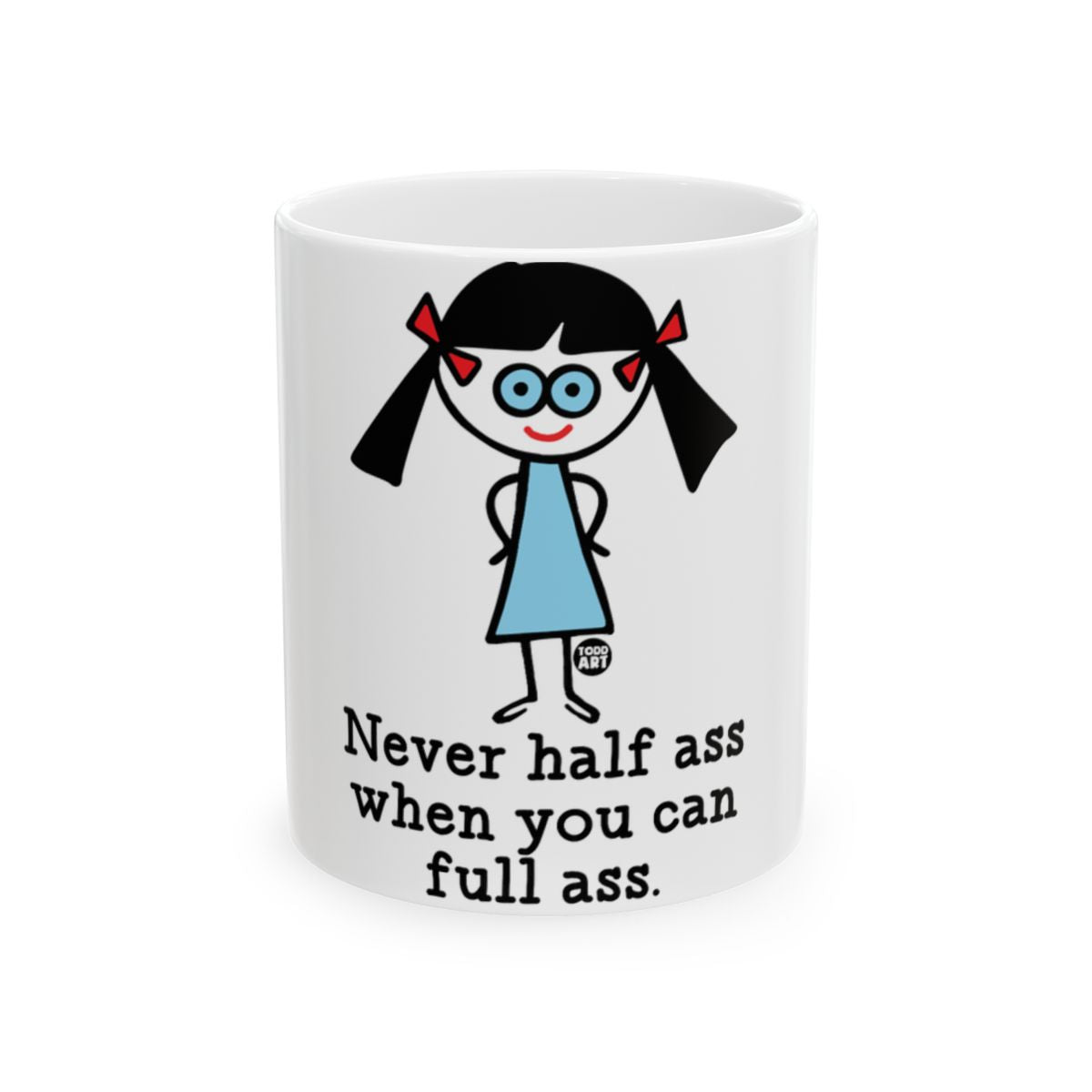 Never Half Ass When You Can Full Ass Mug