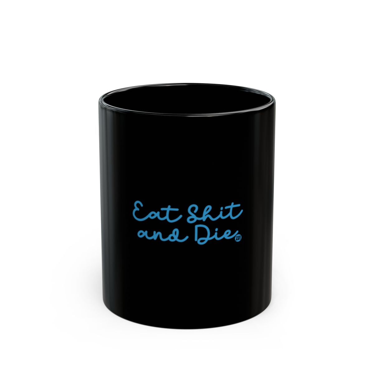 Eat Shit and Die Black Coffee Mug for Fun