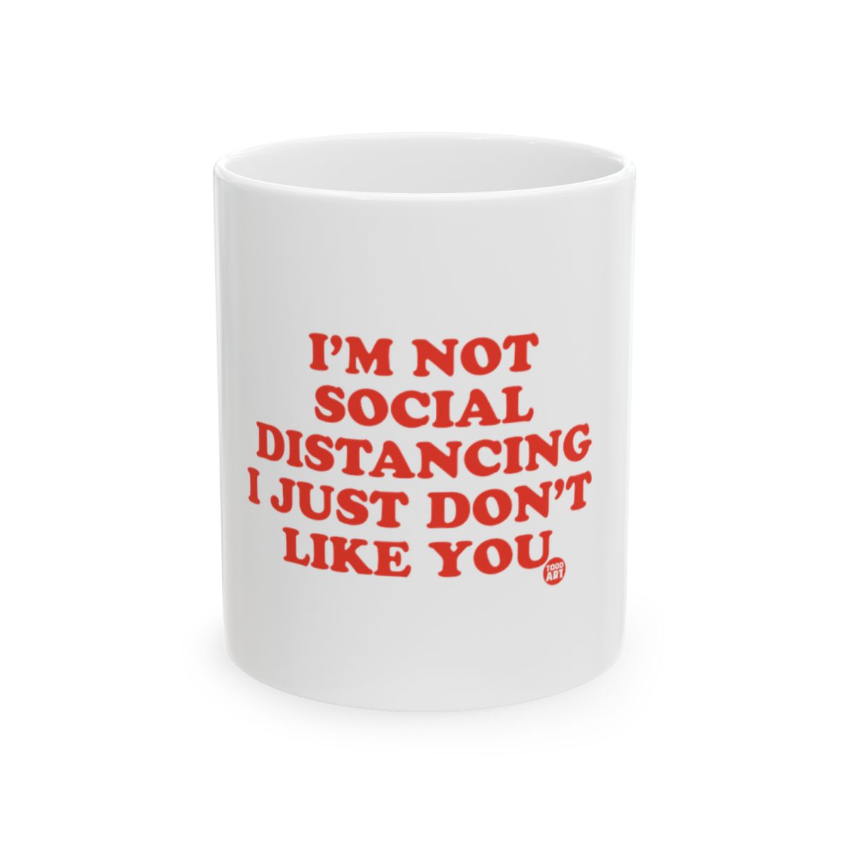 I'm Not Social Distancing I Just Don't Like You mug