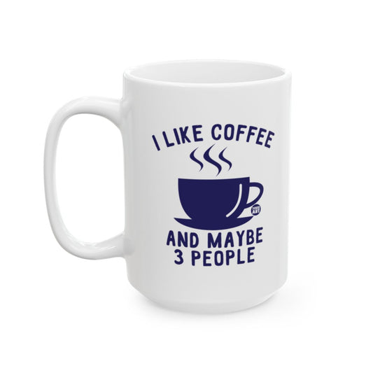 I Like Coffee and Maybe 3 People Mug for Coffee Lovers