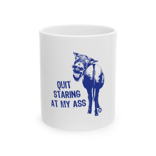 Quit Staring at My Ass Funny Coffee Mug