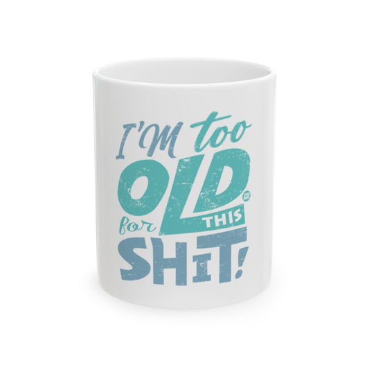 I'm Too Old For This Shit Funny Mug Product