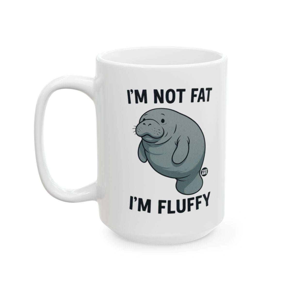 I'm Not Fat I'm Fluffy Manatee Mug